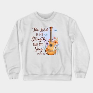 The Lord Is My Strength And My Song Crewneck Sweatshirt